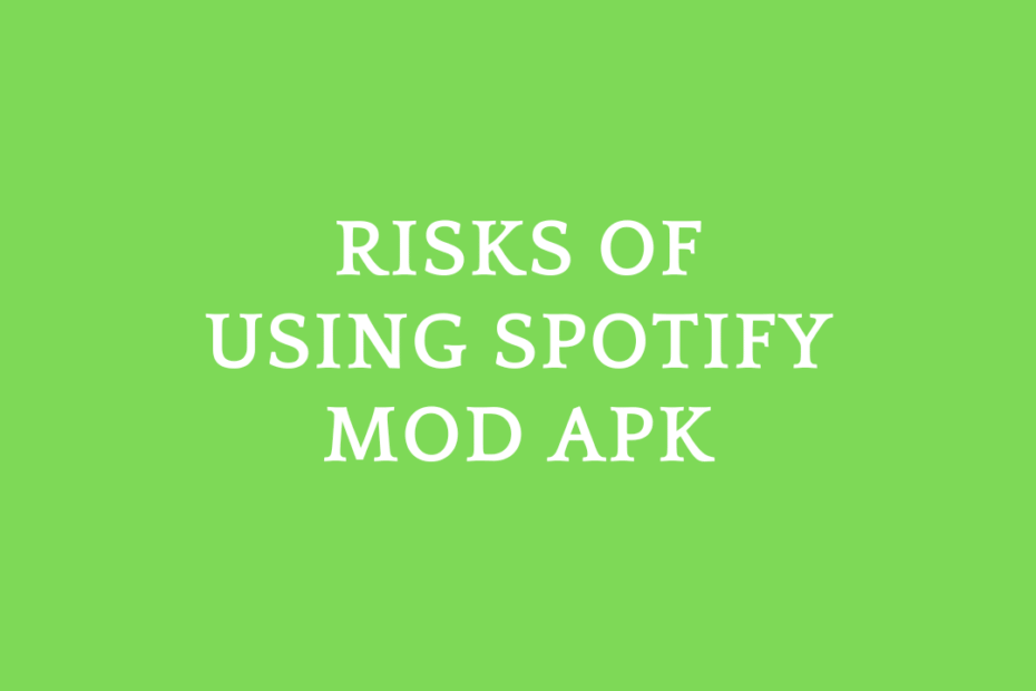 Risks of Using Spotify Mod APK
